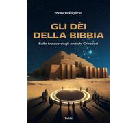 Libri Mauro Biglino - Gli Dei Della Bibbia. Sulle Tracce Degli Antichi Creatori