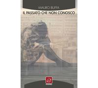 Libri Mauro Buffa - Il Passato Che Non Conosco
