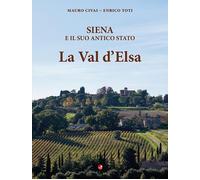 Libri Mauro Civai / Enrico Toti - Siena E Il Suo Antico Stato. La Val D'elsa