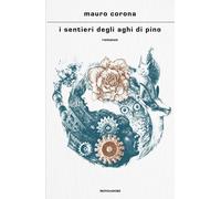 Libri Mauro Corona - I Sentieri Degli Aghi Di Pino