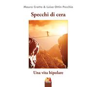Libri Mauro Crotto / Ottin Pecchio Luisa - Specchi Di Cera. Una Vita Bipolare. E
