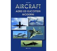Libri Mauro Ferri - Aircraft. Aerei ed elicotteri moderni - 2017