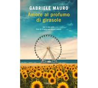 Libri Mauro Gabriele - Amore Al Profumo Di Girasole