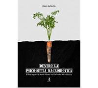 Libri Mauro Garbuglia - Dentro La Psico-Setta Macrobiotica. Il Libro Segreto Di