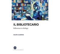 Libri Mauro Guerrini - Il Bibliotecario. Riflessioni In Dialogo