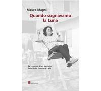 Libri Mauro Magni - Quando sognavamo la luna - 2020