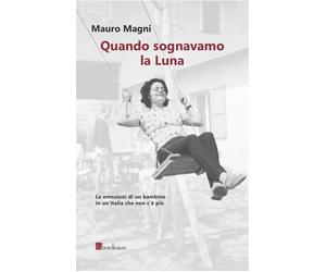 Libri Mauro Magni - Quando sognavamo la luna - 2020