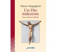 Libri Mauro Magugliani - Un Dio Indecente. Provocazioni Bibliche