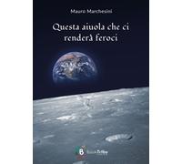 Libri Mauro Marchesini - Questa Aiuola Che Ci Rendera Feroci