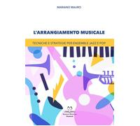 Libri Mauro Mariano - L' Arrangiamento Musicale. Tecniche E Strategie Per Ensemb
