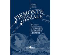 Libri Mauro Minola - Piemonte Geniale. Il Genio Piemontese In Scoperte, Invenzio