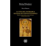 Libri Mauro Mormino - La Vita Del Patriarca Ignazio Di Costantinopoli. Modelli D