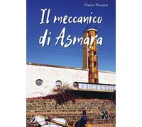 Libri Mauro Moruzzi - Il Meccanico Di Asmara