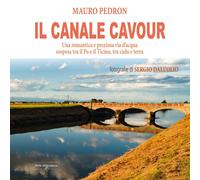Libri Mauro Pedron - Il Canale Cavour. Una Romantica E Preziosa Via D'acqua Sosp