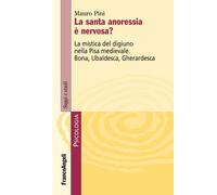 Libri Mauro Pini - La Santa Anoressia E Nervosa? La Mistica Del Digiuno Nella Pi