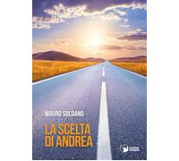 Libri Mauro Soldano - La scelta di Andrea - 2023 (Voci)