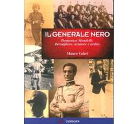 Libri Mauro Valeri - Generale Nero. Domenico Mondelli: Bersagliere, Aviatore E A