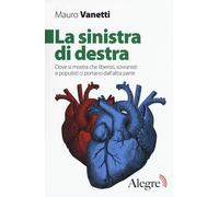 Libri Mauro Vanetti - La Sinistra Di Destra. Dove Si Mostra Che Liberisti, Sovra