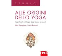 Libri Max Gandossi / Silvia Romani - Alle Origini Dello Yoga. I Significati Mito