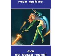 Libri Max Gobbo - Eva Dei Sette Mondi