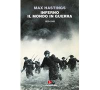 Libri Max Hastings - Inferno. Il mondo in guerra 1939-1945 - 2022