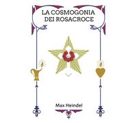 La Cosmogonia dei Rosacroce: Il Cristianesimo Mistico