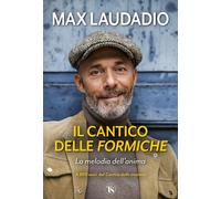 Libri Max Laudadio - Il Cantico Delle Formiche. La Melodia Dell'anima