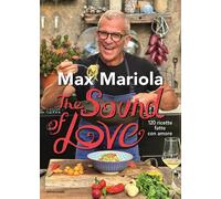 THE SOUND OF LOVE. 120 RICETTE FATTE CON AMORE - MARIOLA MAX - MONDADORI