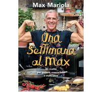 Libri Max Mariola - Una Settimana Al Max. 80 Ricette Per Godere, Essere Felici E