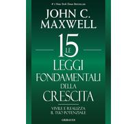 Libri Maxwell John C. - Le 15 Leggi Fondamentali Della Crescita. Vivile E Realiz