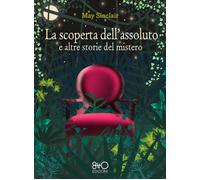 Libri May Sinclair - La Scoperta Dell'assoluto E Altre Storie Del Mistero