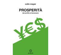 Libri Mayer Colin - Prosperita. Dal Profitto Al Benessere