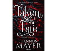 Taken by fate. Presa dal destino. The alpha territories. Vol. 1