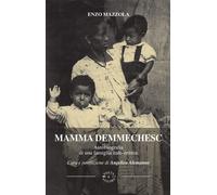 Libri Mazzola Enzo - Mamma Demmechesc. Autobiografia Di Una Famiglia Italo-Eritr