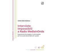 Libri Mazzola Maria Rosa - Interviste Impossibili A Radio Mediainonda. Esperienz
