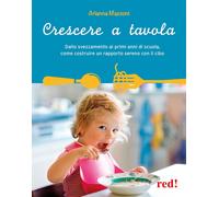Libri Mazzoni Arianna - Crescere A Tavola. Dallo Svezzamento Ai Primi Anni Di Sc