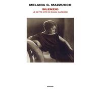Libri Mazzucco Melania G. - Silenzio. Le Sette Vite Di Diana Karenne
