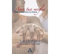 Libri McCall Larry E. - Ama Tua Moglie Come Cristo Ama La Chiesa