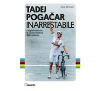 Libri McGrath Andy - Tadej Pogacar. Inarrestabile. Origini E Storia Di Un Fenome
