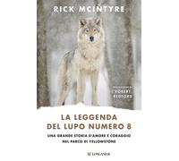Libri McIntyre Rick - La Leggenda Del Lupo Numero 8. Una Grande Storia D'amore E