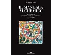 Libri McLean Adam - Il Mandala Alchemico. Il Mandala Nelle Tradizioni Esoteriche