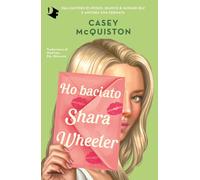 Libri McQuiston Casey - Ho Baciato Shara Wheeler