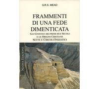 Libri Mead G. R. S. - Frammenti Di Una Fede Dimenticata. Gnostici, Sette, Circol