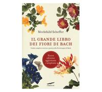 Libri Mechthild Scheffer - Il Grande Libro Dei Fiori Di Bach. Guida Completa Teo