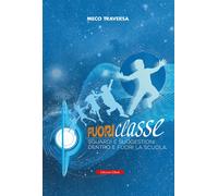 Libri Meco Traversa - Fuoriclasse. Sguardi E Suggestioni Fuori E Dentro La Scuol