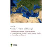 Mediterraneo teatro delle incertezze. L'Unione Europea, l'Africa, il Medio...