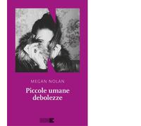 Libri Megan Nolan - Piccole umane debolezze - 2023 (La stagione)