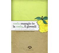 Libri Mela Mangio Io La Mela, Il Giovedi. Una Scuola Alla Riscoperta Della Frutt