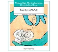 Libri Melania Bigi, Martina Francesca - Facilitiamoci - 2016
