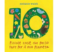 Libri Melanie Walsh - 10 Piccole Cose Che Posso Fare Per Il Mio Pianeta. Il Prim